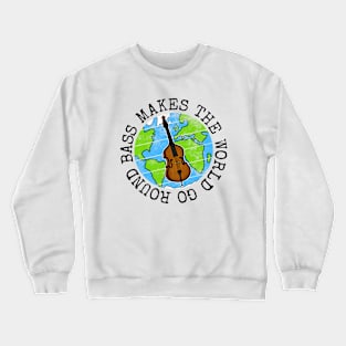 Bass Makes The World Go Round, Double Bassist Earth Day Crewneck Sweatshirt